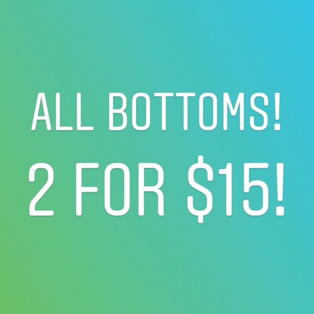 SALE! ALL BOTTOMS - 2 FOR $15! BUNDLE AND SAVE!